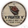 Fighter So Good At What I Do It Became A Class Ornament