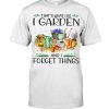 Gardening That's What I Do I Garden And I Forget Things Shirt