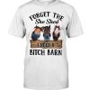 Horse Forget The She Shed I Need A Bitch Barn Shirt