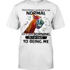 Horse Sometimes I Pretend To Be Normal But It Gets Boring So I Go Back To Being Me Shirt