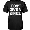 I Don't Give A Schnitzel Shirt
