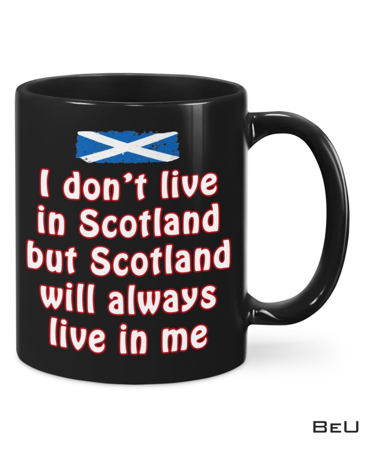 I Don't Live In Scotland But Scotland Will Always Live In Me Mug