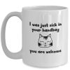 I Was Just Sick In Your Handbag You Are Welcome Cat Mug