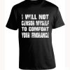 I Will Not Censor Myself To Comfort Your Ignorance Shirt