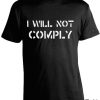 I Will Not Comply Shirt