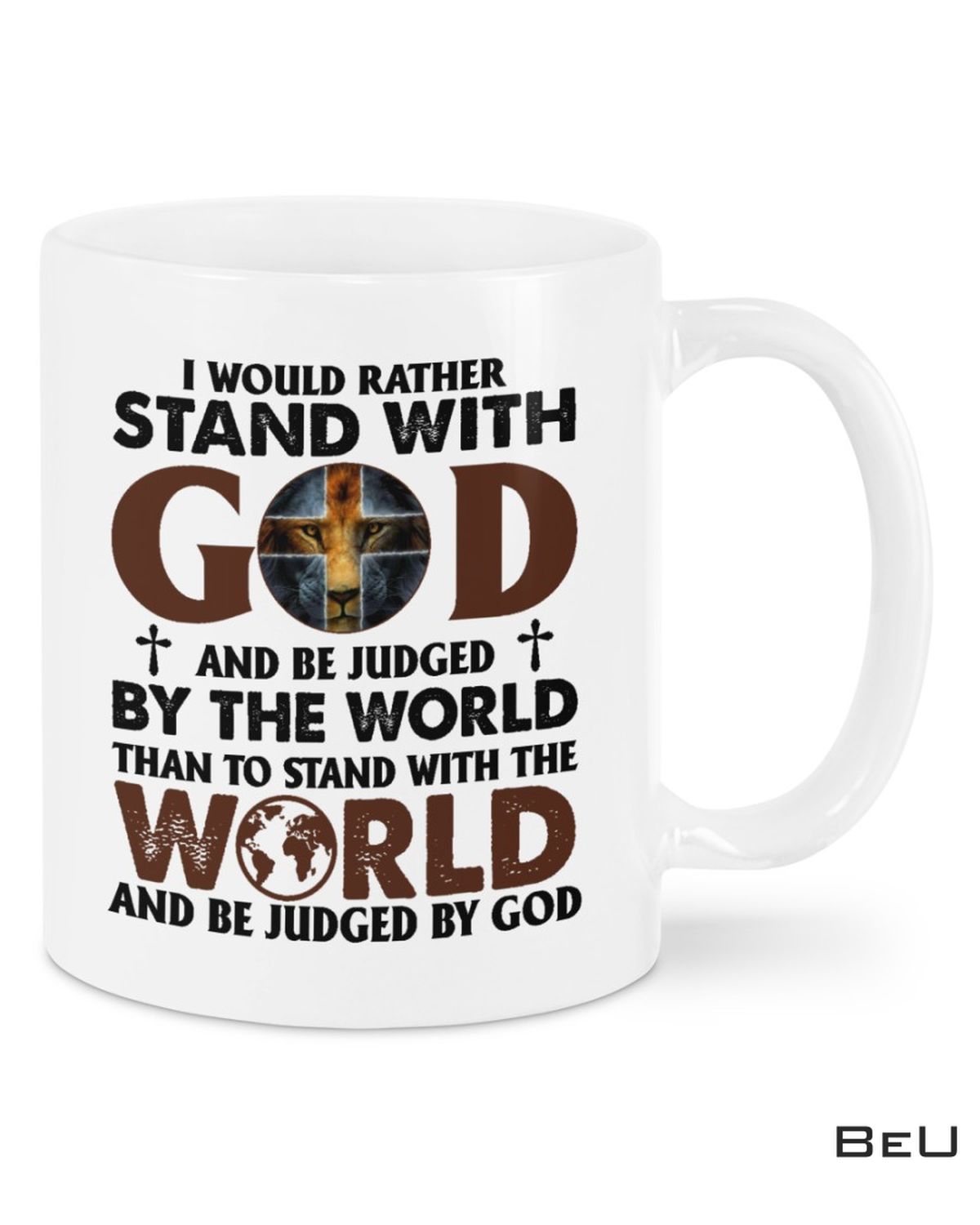 I Would Rather Stand With God And Be Judged By The World Cross Lion Mug