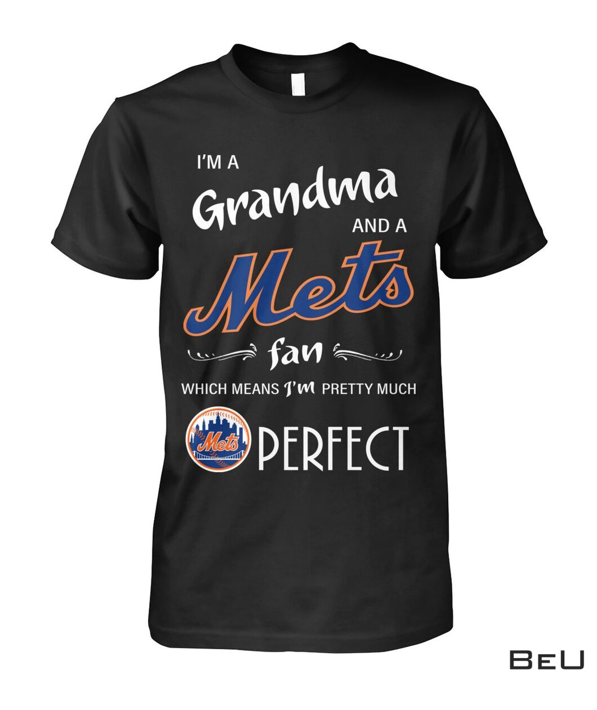 I'm A Grandma And A Mets Fan Which Means I'm Pretty Much Perfect Shirt