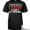 I'm No Biologist But I Know I Can't Get Pregnant Shirt