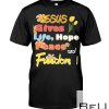 Jesus Gives Life Hope Peace And Freedom Shirt