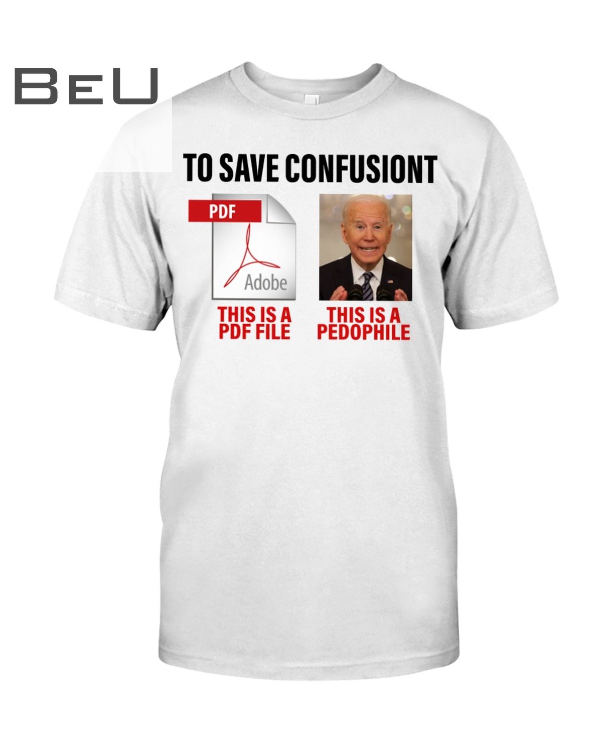 Joe Biden To Save Confusiont This Is A PDF File This Is A Pedophile Shirt
