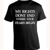 My Rights Don't End Where Your Fear Begins Black Shirt