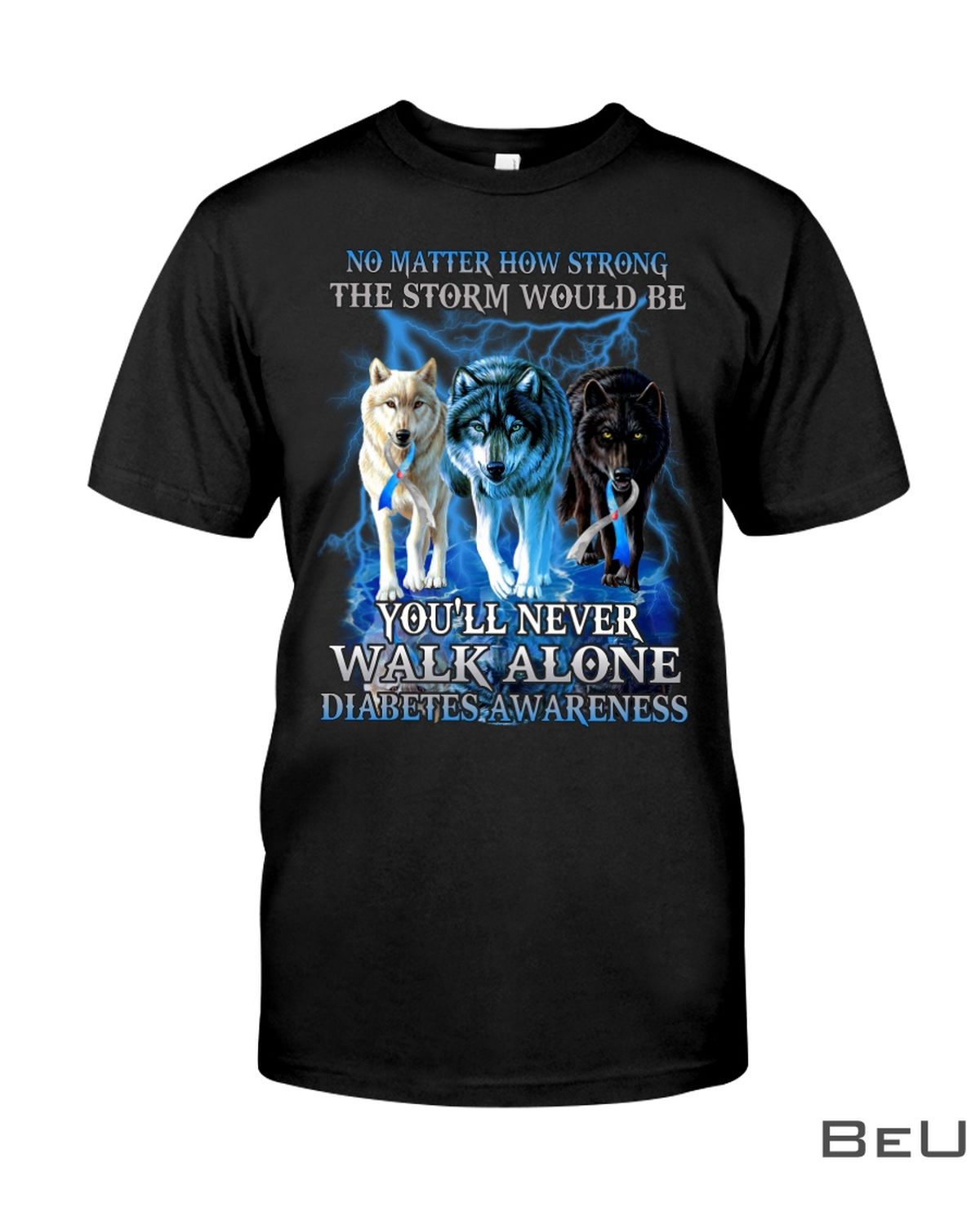 No Matter How Strong The Storm Would Be You'll Never Walk Alone Diabetes Awareness Shirt