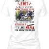 Once An Emt Always An Emt It’s Like Mafia You Know Too Much Shirt