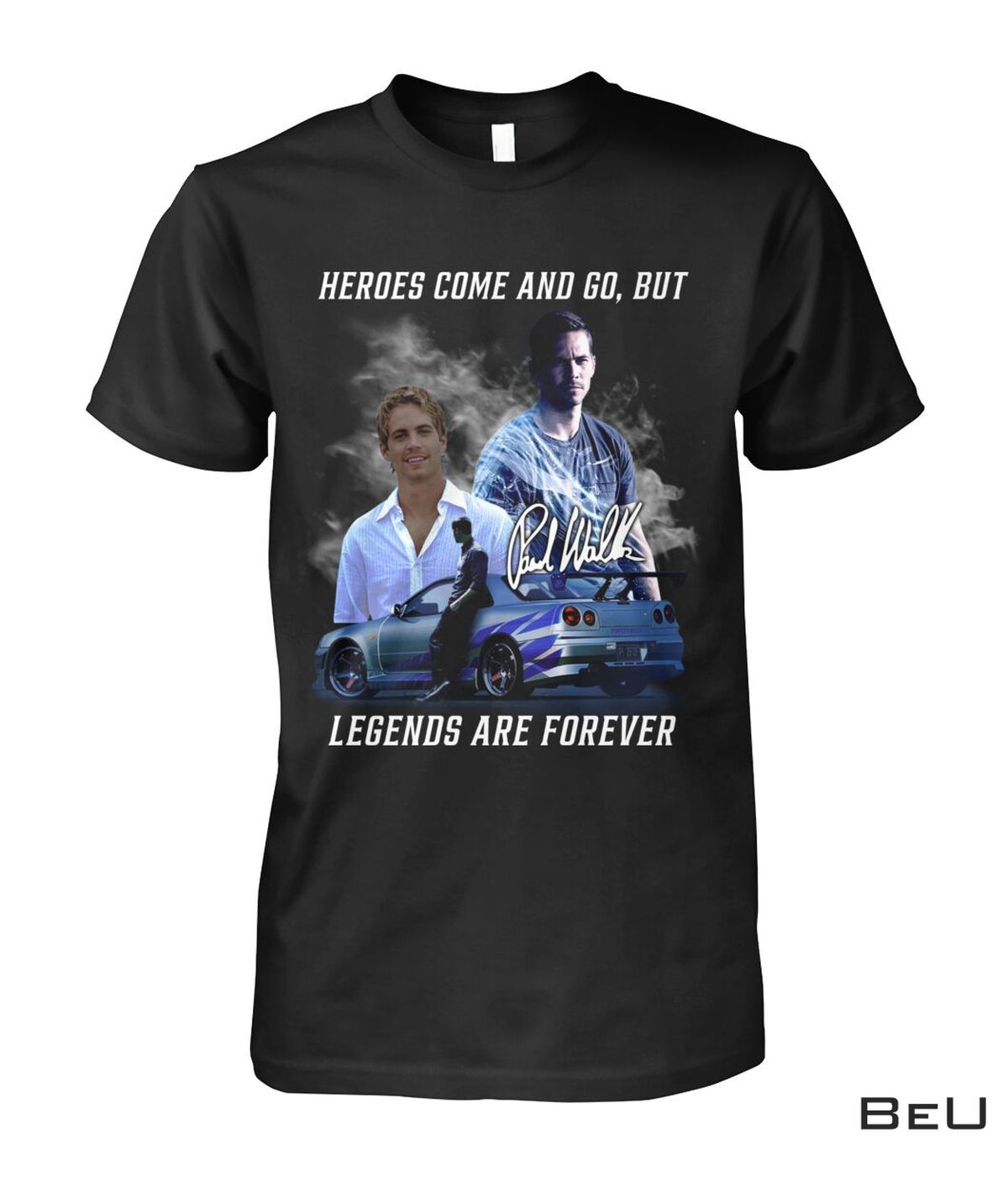 Paul Walker Heroes Come And Go But Legends Are Forever Shirt