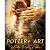 Pottery Art Make Real From Earth Fire Water And Soul Poster