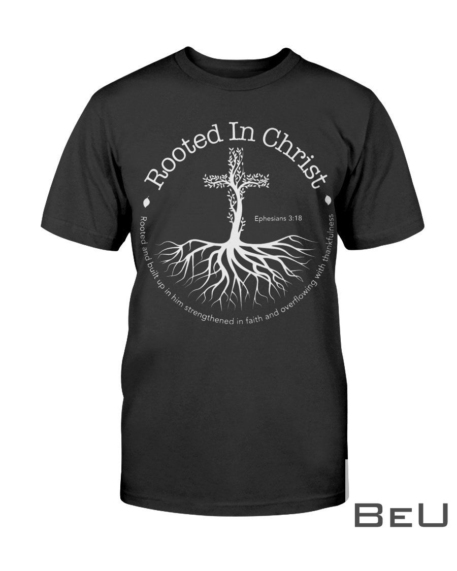Rooted In Christ Shirt