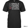 Single Taken Who Cares I'm Awesome Shirt