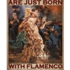 Some Girls Are Just Born With Flamenco In Their Souls Poster
