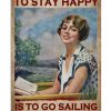 Sometimes The Only Way To Stay Happy Is To Go Sailing And Reading Books Poster
