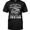 Sure You Can Trust The Government Just Ask An Indian Shirt