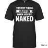 The Best Things Happen When You're Naked Shirt