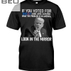 Trump If You Voted For Biden And Are Asking What The Problem Is In America Look In The Mirror Shirt