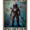 You don't stop diving when you get old You get old when you stop diving poster