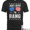 4th Of July I'm Just Here To Bang Usa Flag Sunglasses T-shirt