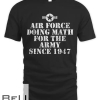 Air Force Doing Math For The Army Since 1947 T-shirt
