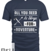 All You Need Is An Urge For Adventure T-shirt