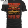 American Legendary Muscle Build For Speen Fast And Loud T-shirt