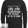 Are You Bleeding Or Dying T-shirt