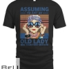 Assuming I'm Just An Old Lady Was Your First Mistake Funny T-shirt