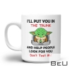 Baby Yoda I'll Put You In The Trunk And Help People Look For You Don't Test Me Mug