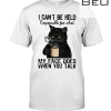 Black Cat I Can't Be Held Responsible For What My Face Does When You Talk Shirt