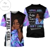 Black Girl April Girl Before You Judge Me Please Understand That Idgaf What You Think Shirt