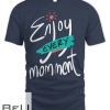 Enjoy Every Momment T-shirt
