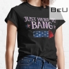 Funny Fourth Of July 4th Of July I'm Just Here To Bang T-shirt
