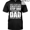 Happy Father's Day To My Amazing Step-dad And Being The Dad You Didn't Have To Be Shirt
