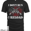 I Don't Run I Reload Funny Gun Rights Pro Guns Owner T-shirt
