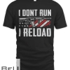 I Don't Run I Reload - Usa Flag Pro Guns Funny Gun Joke T-shirt