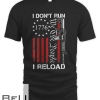 I Don't Run I Reload - We The People Funny Ar15 (On Back) T-shirt