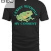 I Exist Without My Consent Frog Funny Surreal Meme Me Irl T-shirt