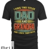 I Have Two Titles Dad And Grandpa Funny Vintage Fathers Day T-shirt