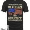 I Have Two Titles Veteran And Grumpy And I Rock Them Both T-shirt