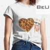 I Love Pizza Funny Shirt T-shirt