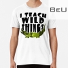 I Teach Wild Things T-shirt