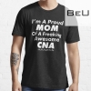I'm A Proud Mom Of A Freaking Awesome Cna Yes She Bought Me This T-shirt
