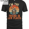I'm The Friend In Low Places Country Music Funny Concert T-shirt
