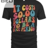 It Costs Zero Dollars To Be A Nice Person Colorful Clothing T-shirt